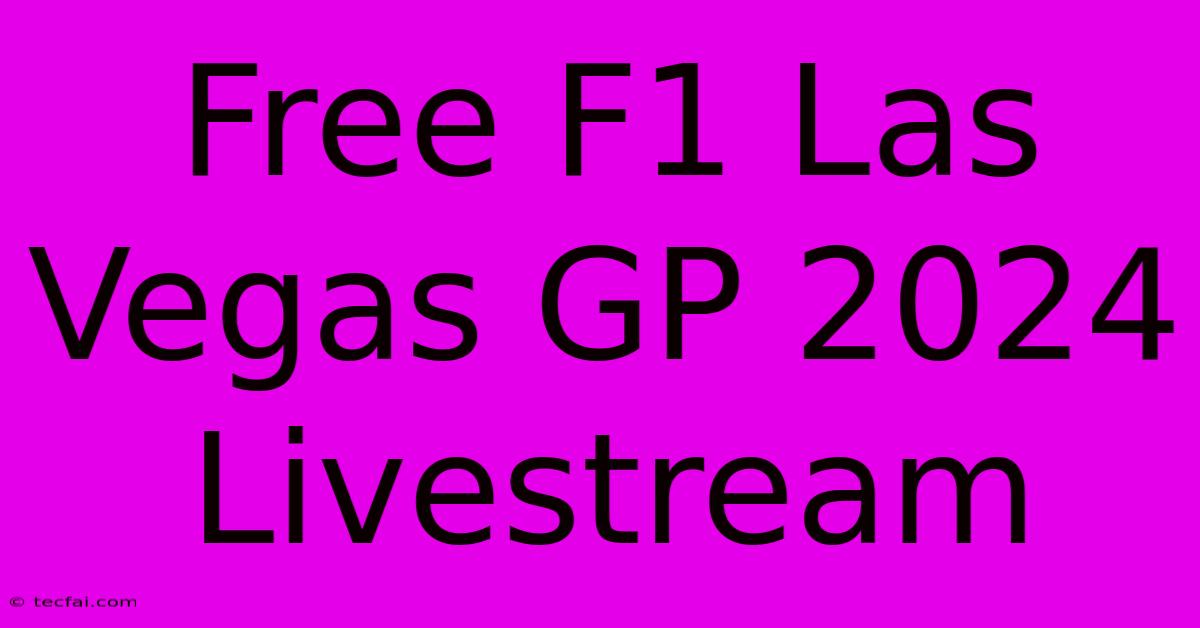 Free F1 Las Vegas GP 2024 Livestream