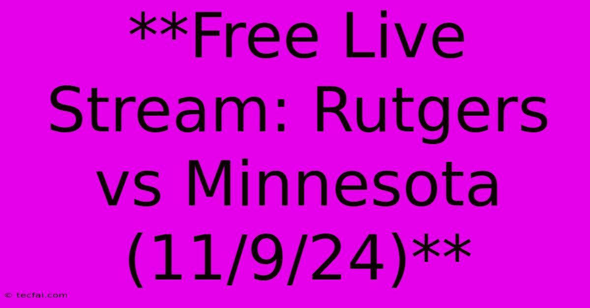 **Free Live Stream: Rutgers Vs Minnesota (11/9/24)** 