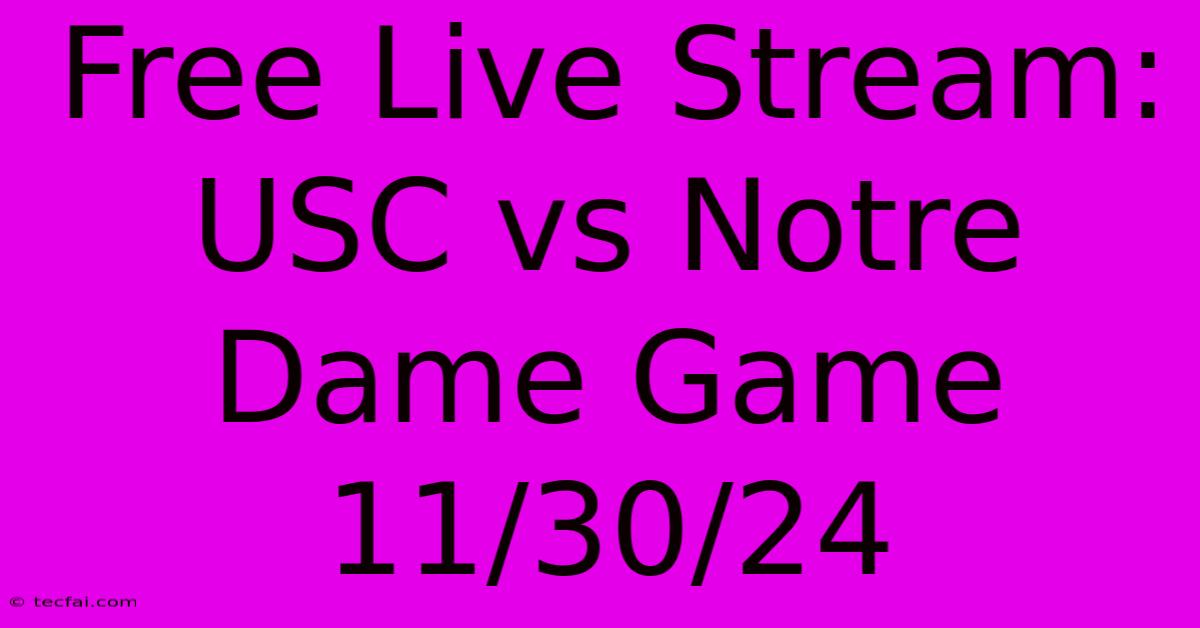 Free Live Stream: USC Vs Notre Dame Game 11/30/24