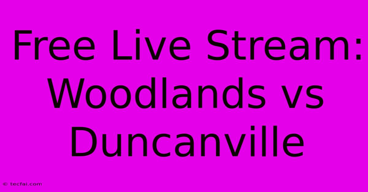 Free Live Stream: Woodlands Vs Duncanville