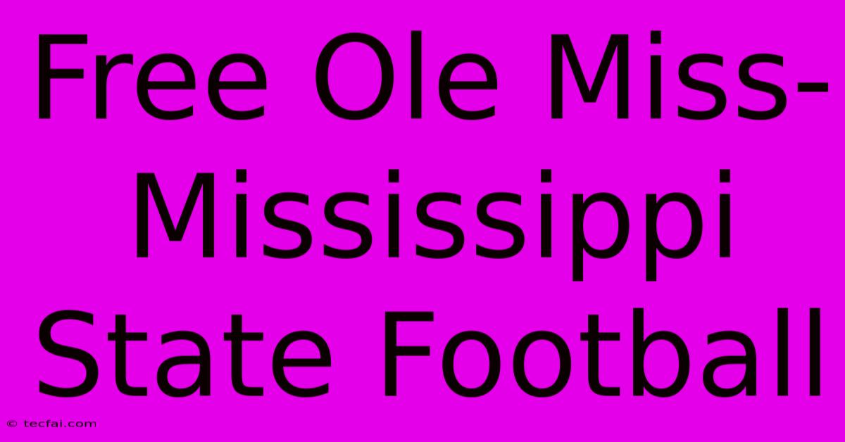 Free Ole Miss-Mississippi State Football