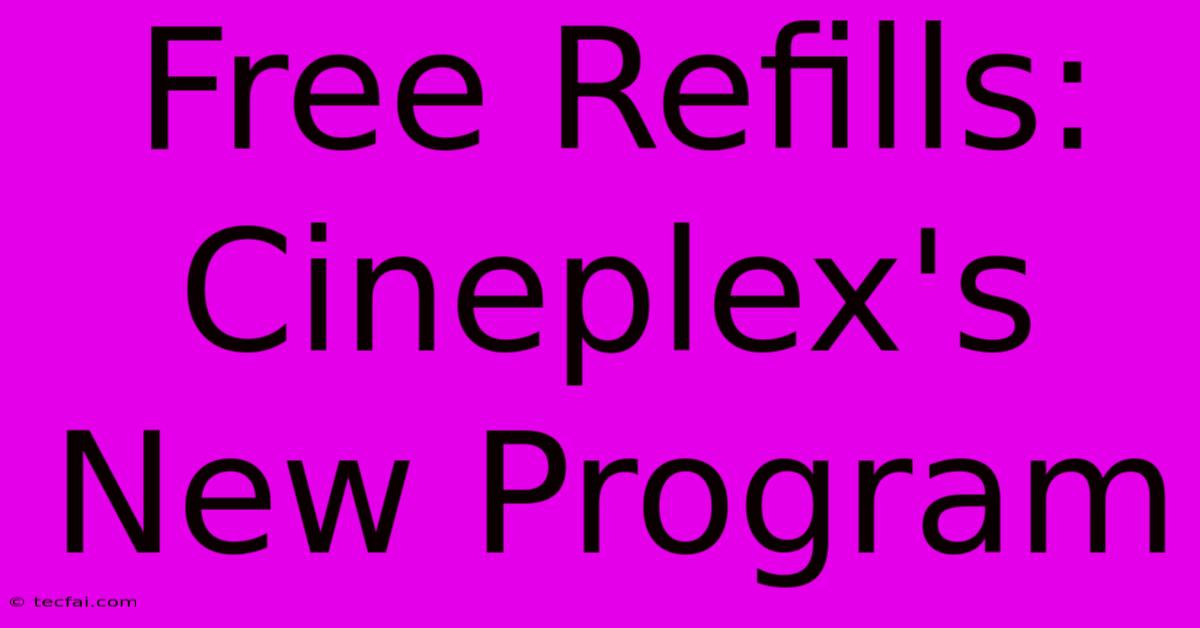 Free Refills: Cineplex's New Program