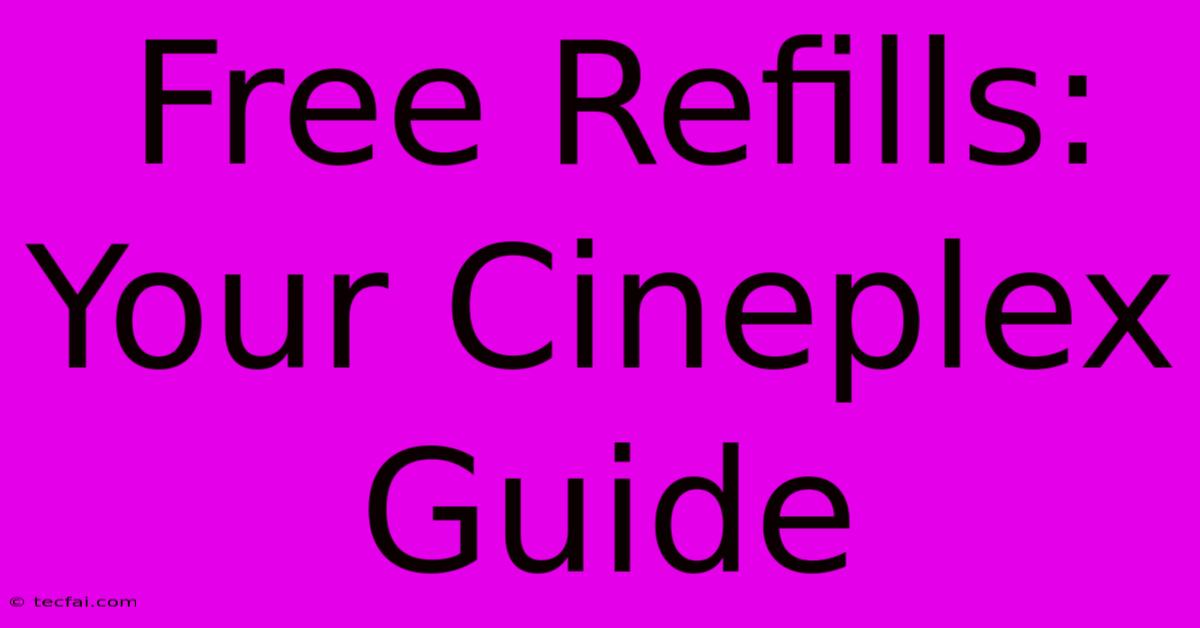 Free Refills: Your Cineplex Guide