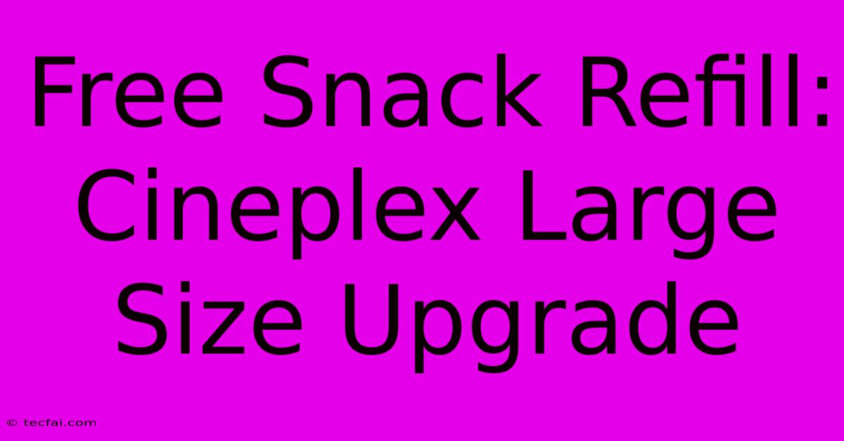 Free Snack Refill: Cineplex Large Size Upgrade