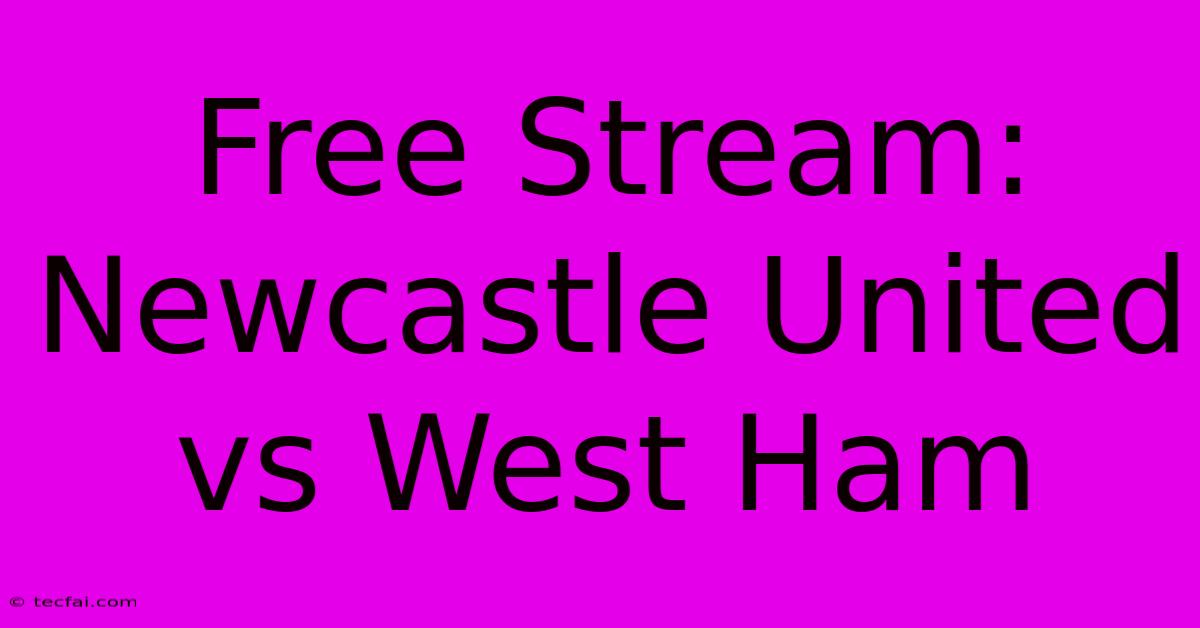 Free Stream: Newcastle United Vs West Ham