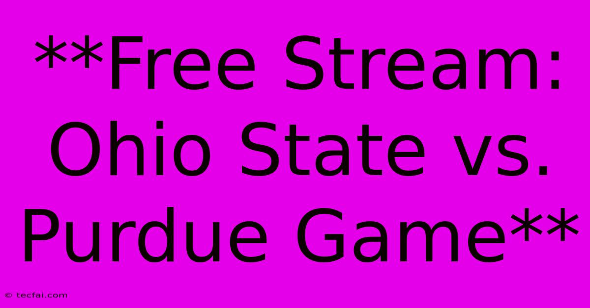 **Free Stream: Ohio State Vs. Purdue Game**