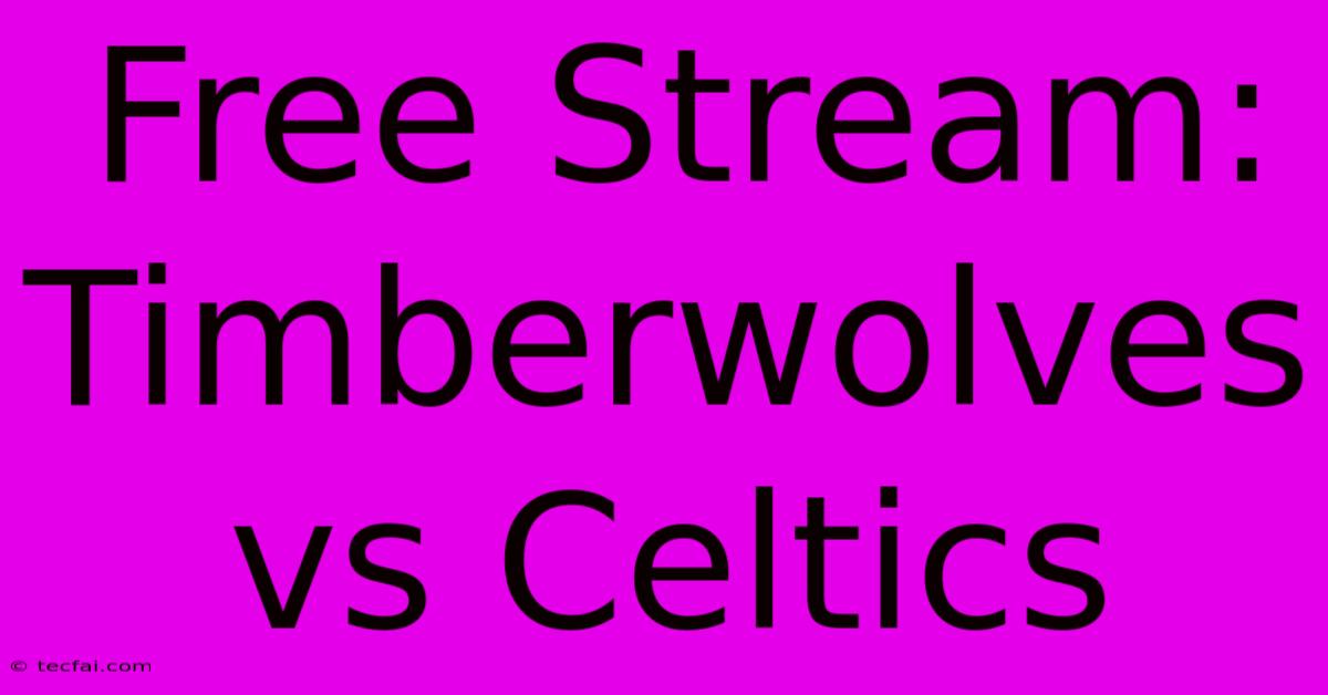 Free Stream: Timberwolves Vs Celtics