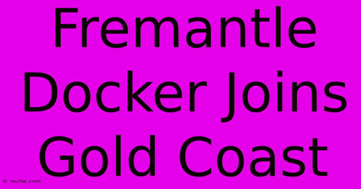 Fremantle Docker Joins Gold Coast