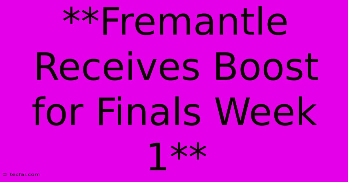 **Fremantle Receives Boost For Finals Week 1**