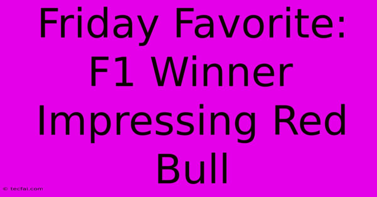 Friday Favorite: F1 Winner Impressing Red Bull