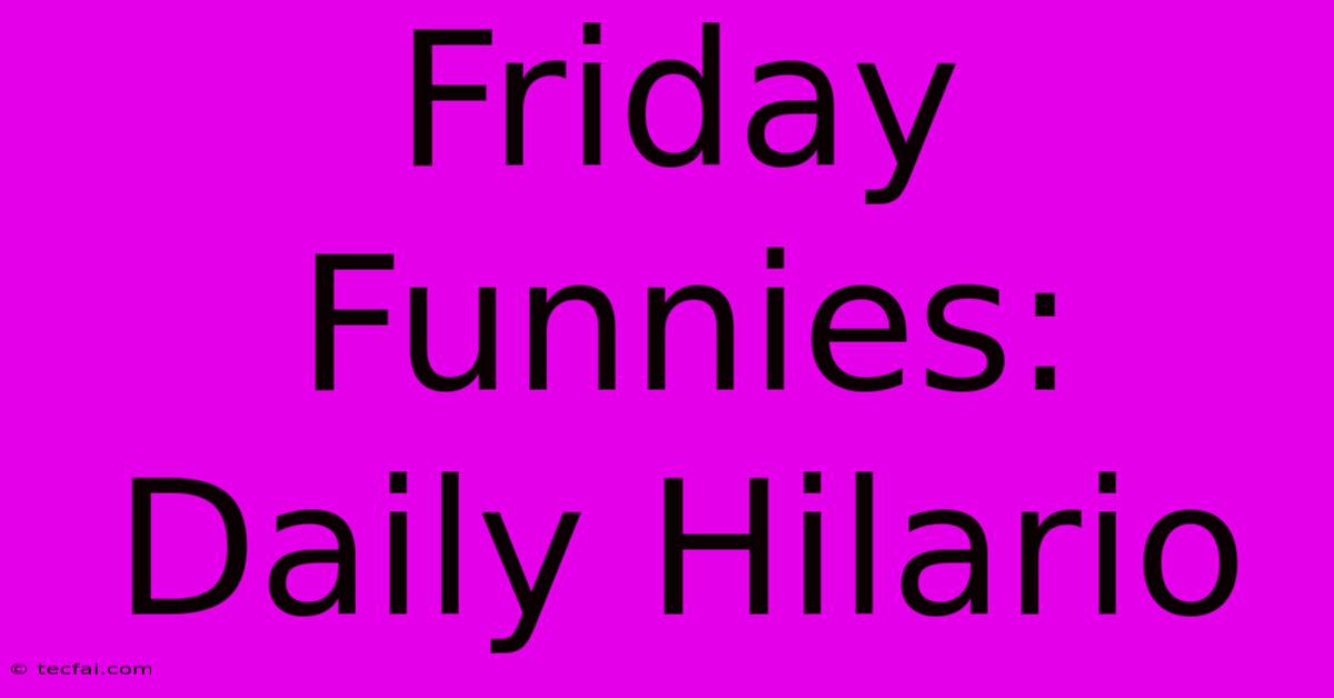 Friday Funnies: Daily Hilario