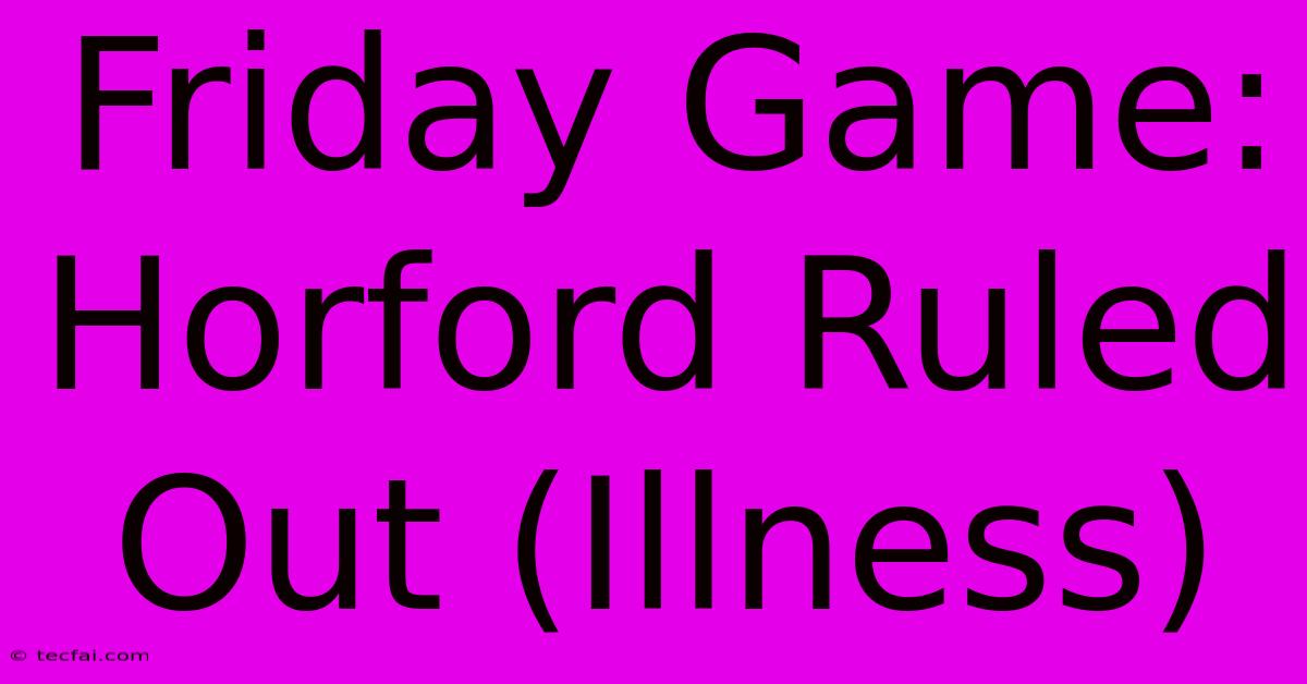 Friday Game: Horford Ruled Out (Illness)