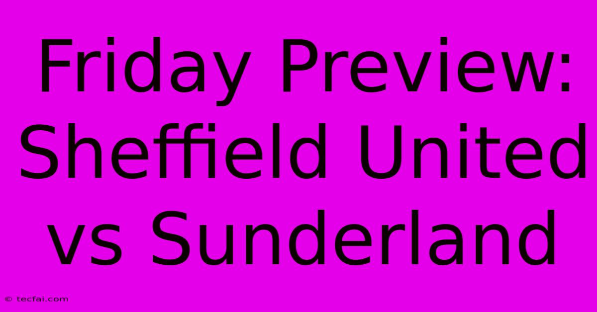 Friday Preview: Sheffield United Vs Sunderland