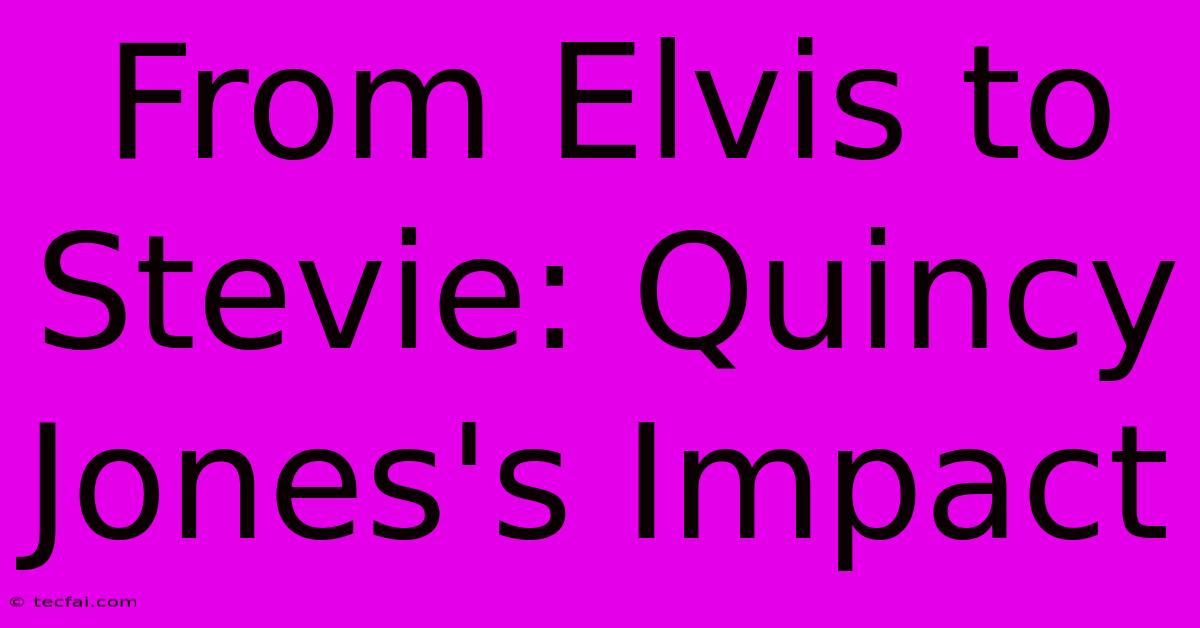 From Elvis To Stevie: Quincy Jones's Impact