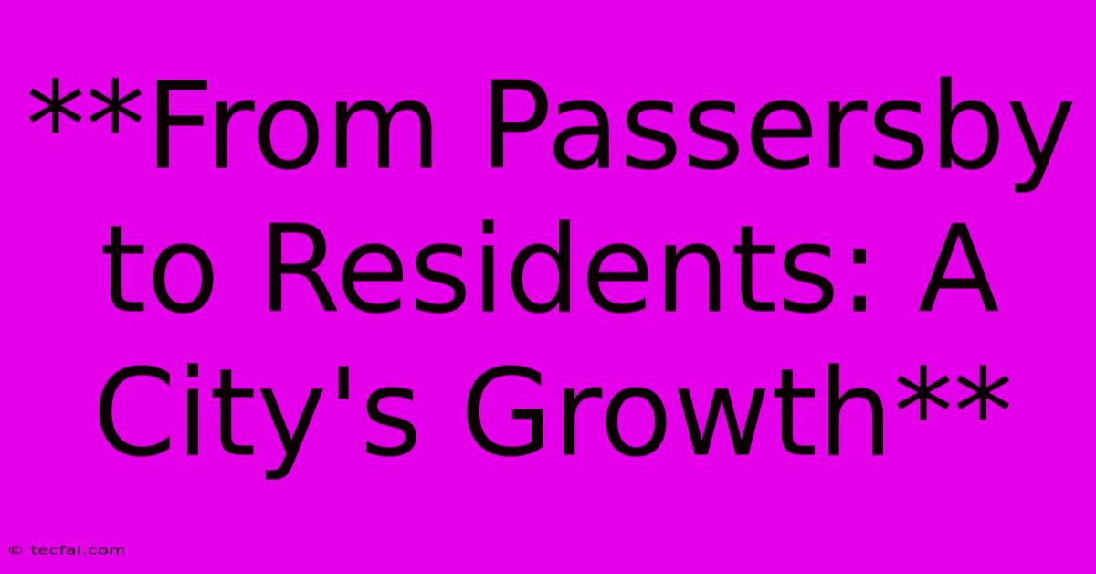 **From Passersby To Residents: A City's Growth**