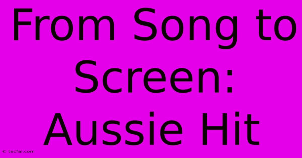 From Song To Screen: Aussie Hit