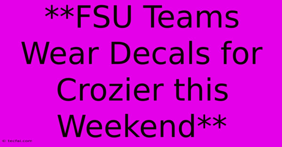 **FSU Teams Wear Decals For Crozier This Weekend**