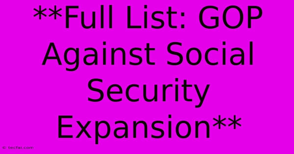 **Full List: GOP Against Social Security Expansion**