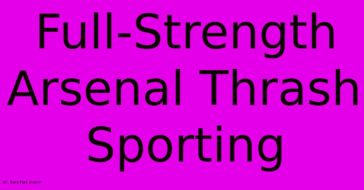 Full-Strength Arsenal Thrash Sporting