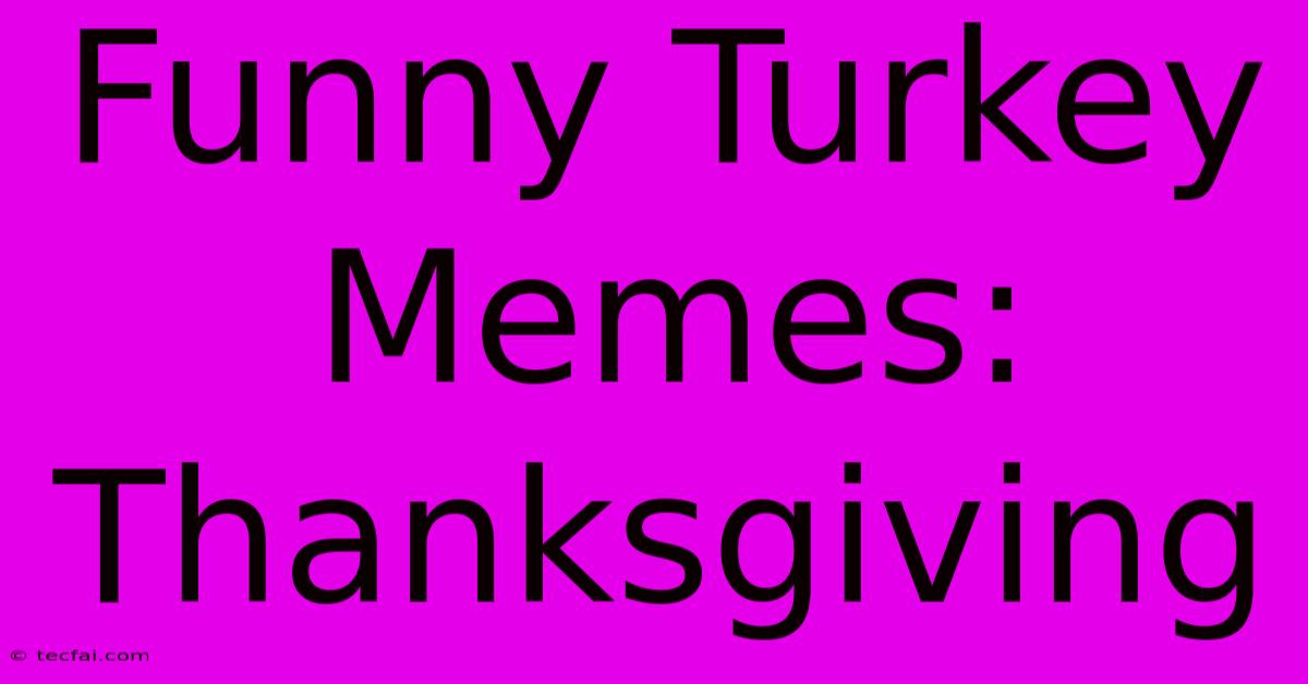 Funny Turkey Memes: Thanksgiving