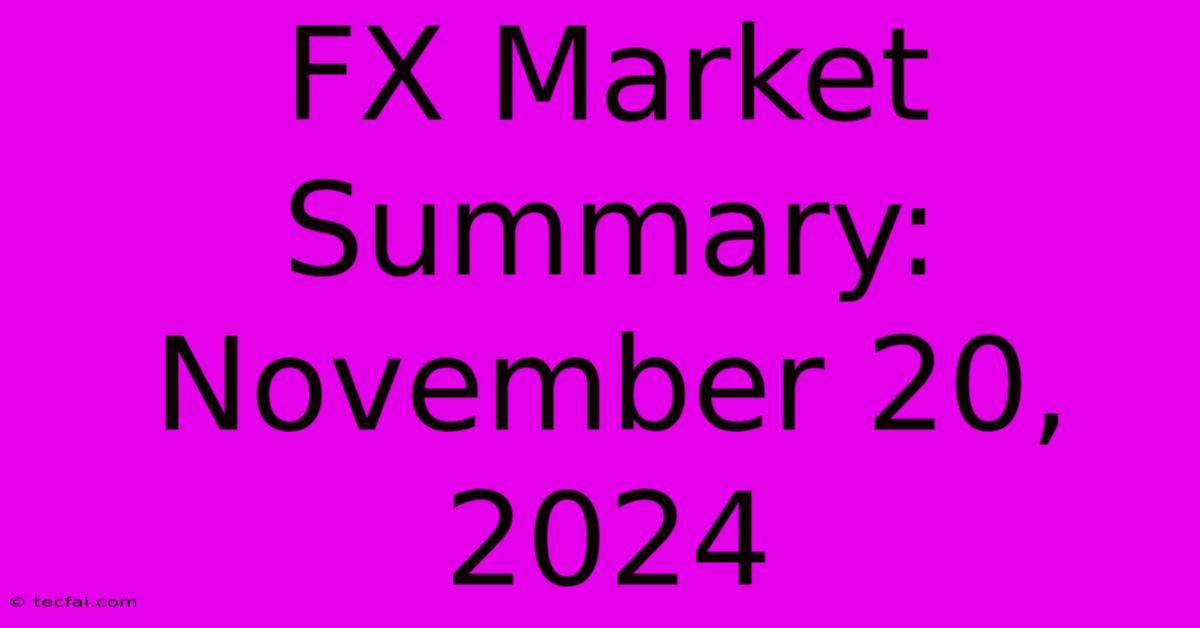 FX Market Summary: November 20, 2024