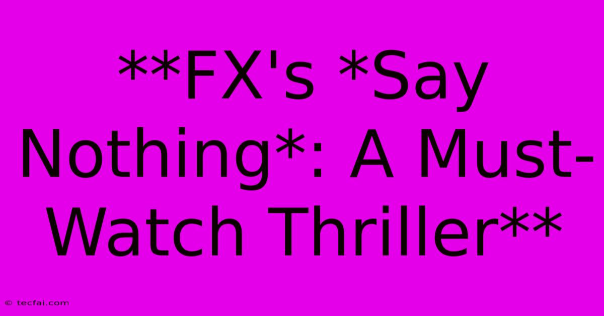 **FX's *Say Nothing*: A Must-Watch Thriller**