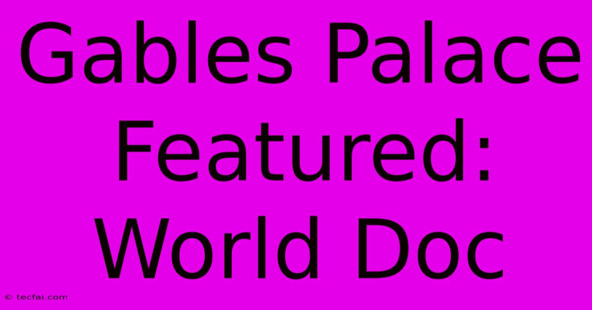 Gables Palace Featured: World Doc