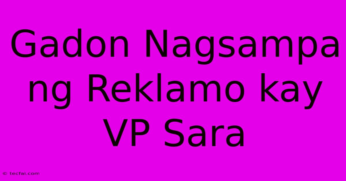 Gadon Nagsampa Ng Reklamo Kay VP Sara