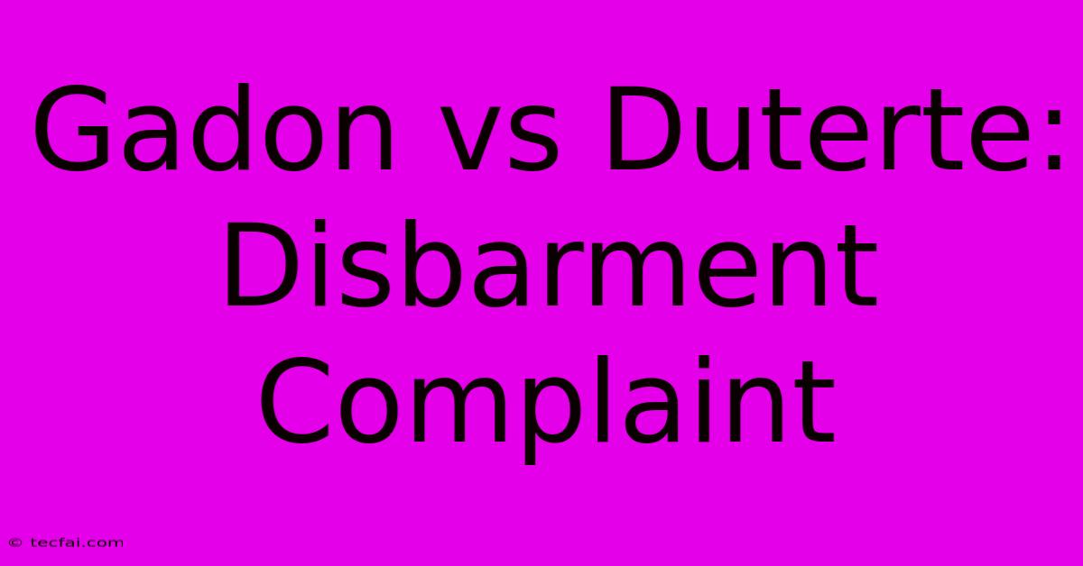 Gadon Vs Duterte: Disbarment Complaint