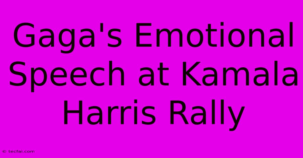 Gaga's Emotional Speech At Kamala Harris Rally