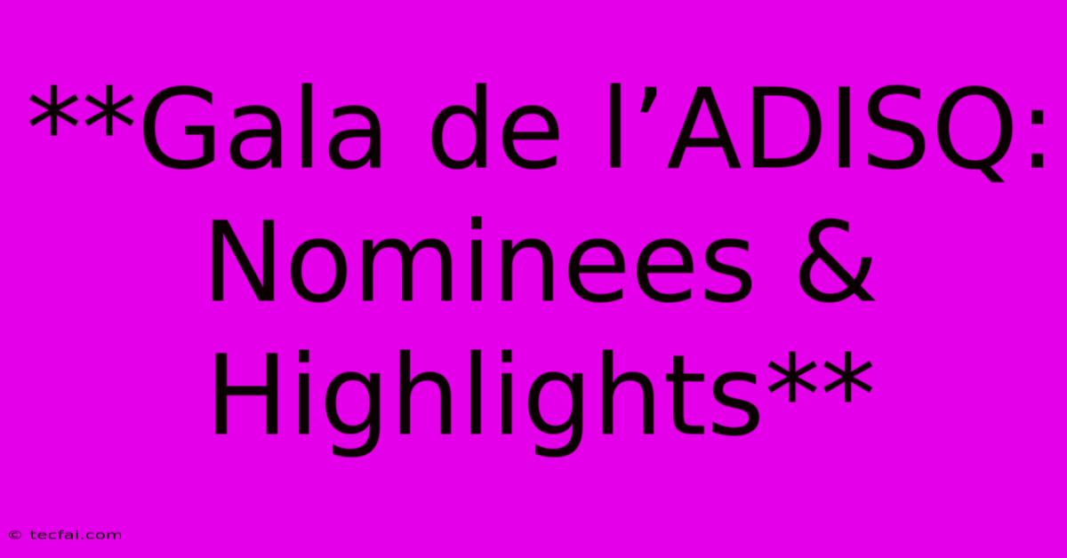 **Gala De L’ADISQ: Nominees & Highlights** 