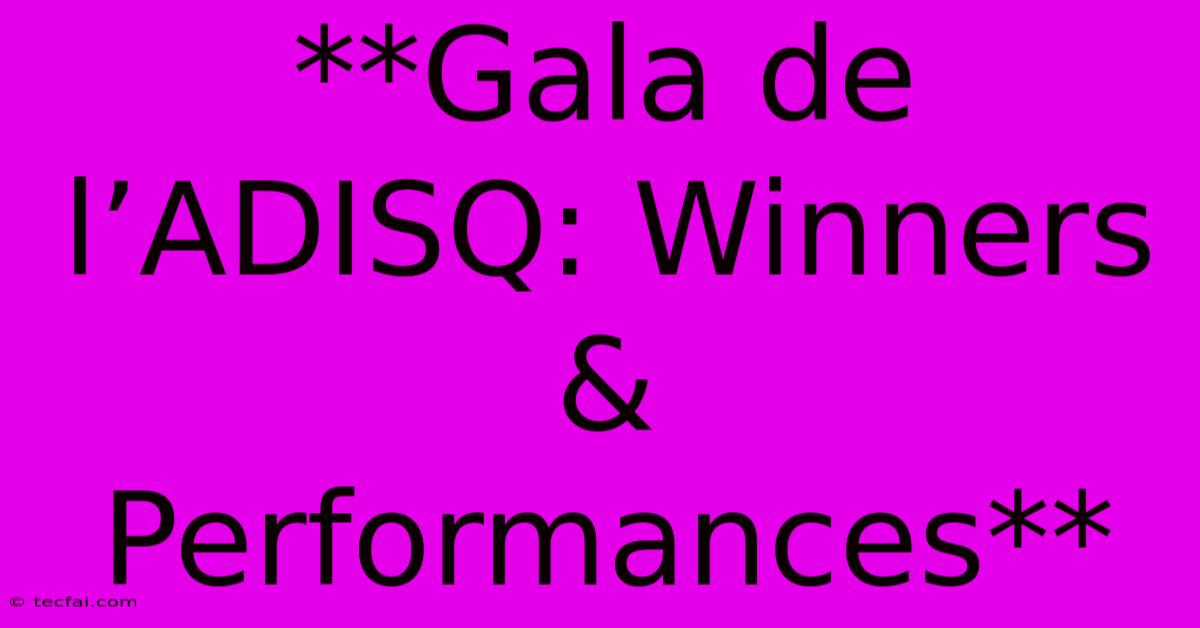 **Gala De L’ADISQ: Winners & Performances**