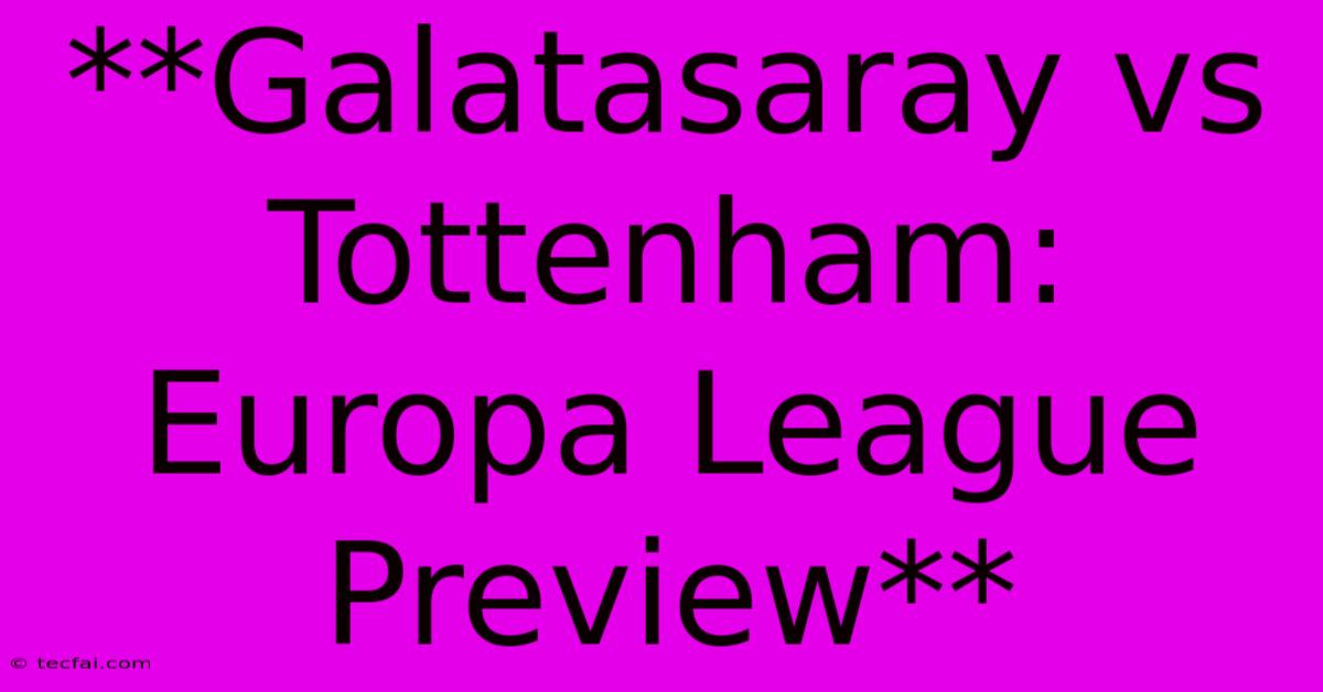 **Galatasaray Vs Tottenham: Europa League Preview**