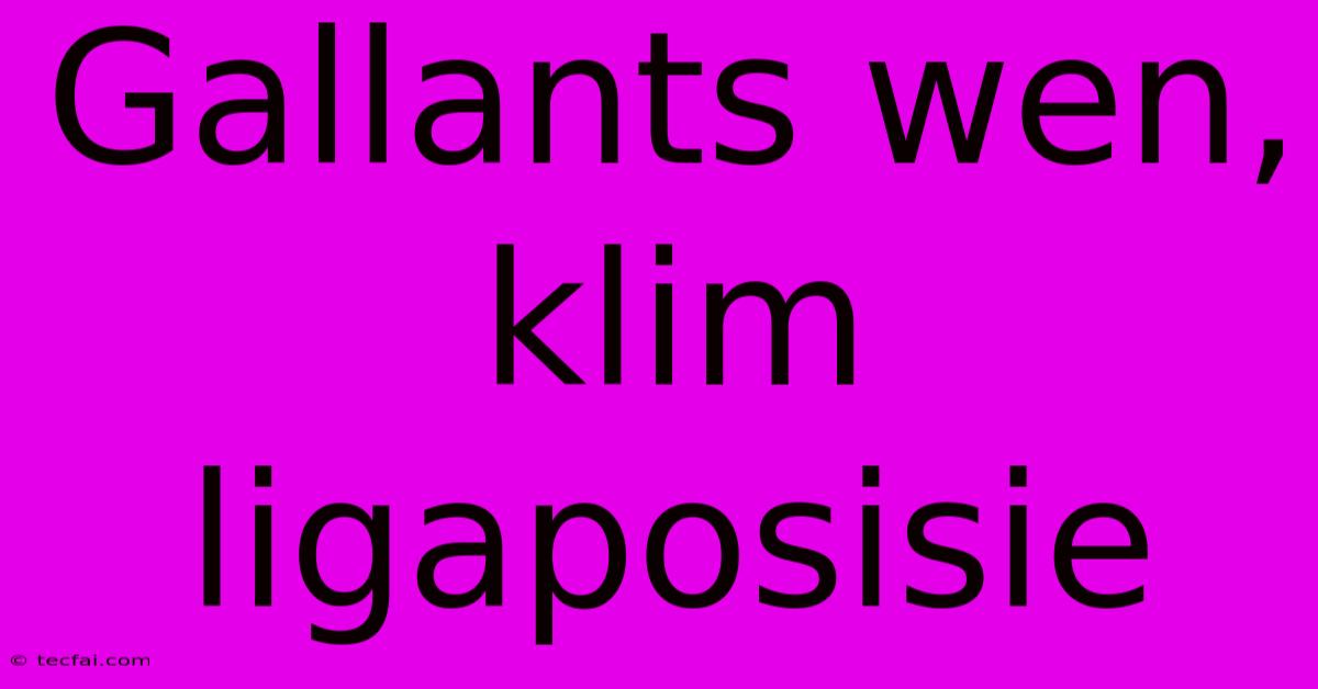 Gallants Wen, Klim Ligaposisie