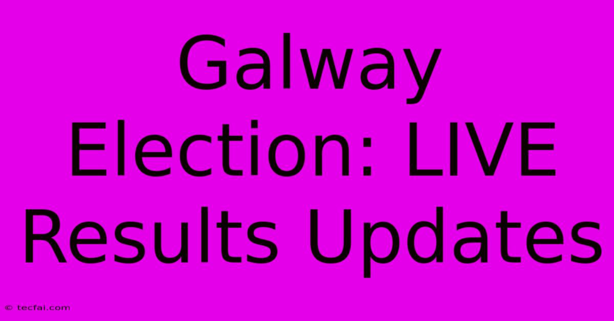 Galway Election: LIVE Results Updates