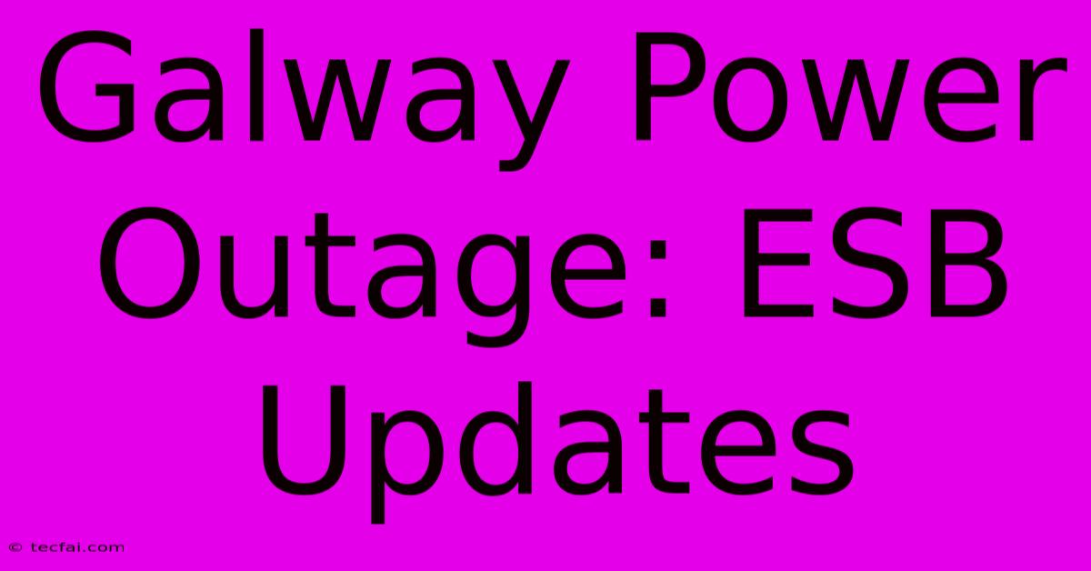 Galway Power Outage: ESB Updates