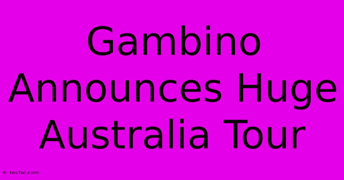 Gambino Announces Huge Australia Tour