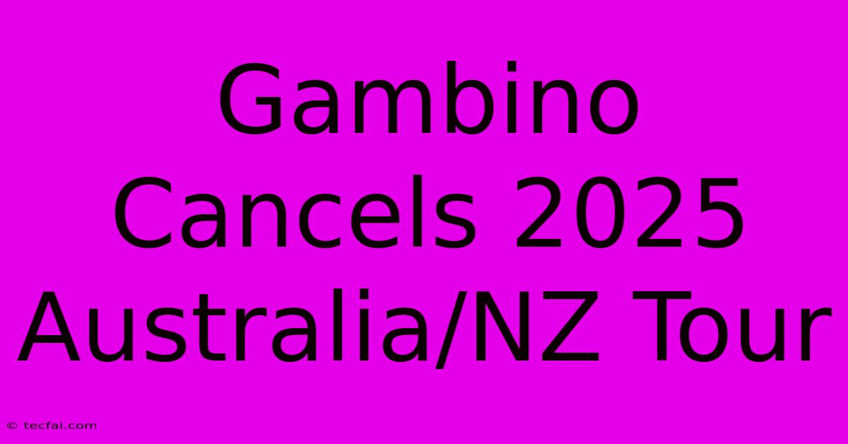 Gambino Cancels 2025 Australia/NZ Tour