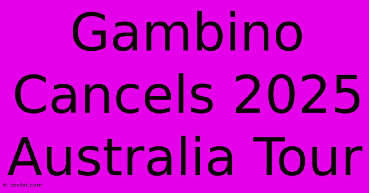 Gambino Cancels 2025 Australia Tour