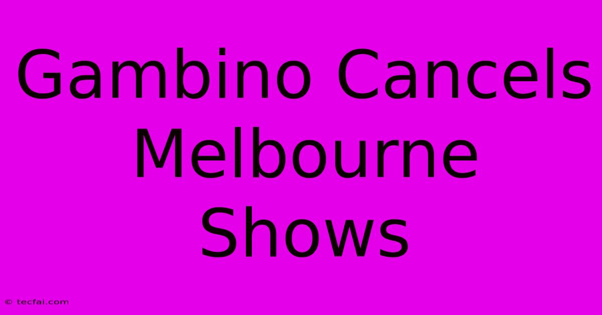 Gambino Cancels Melbourne Shows