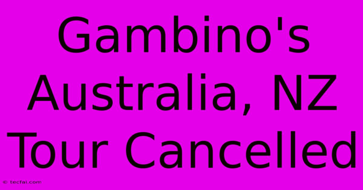 Gambino's Australia, NZ Tour Cancelled