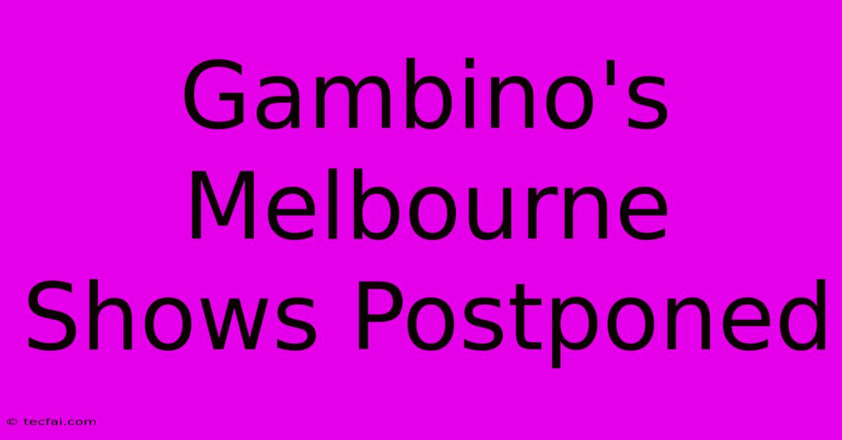 Gambino's Melbourne Shows Postponed