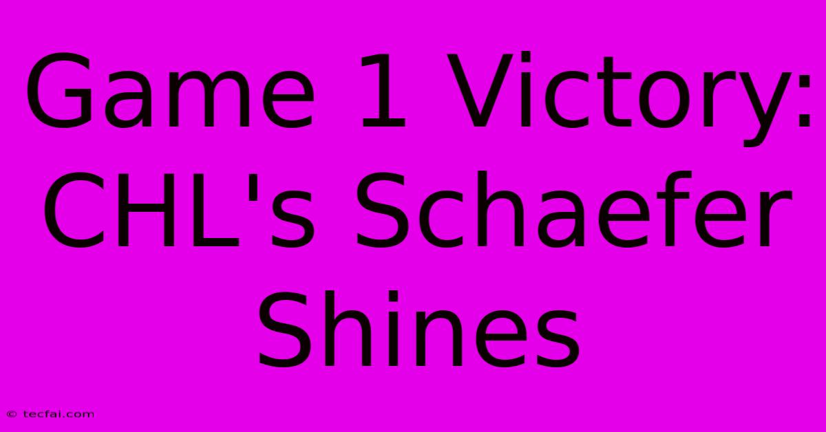 Game 1 Victory: CHL's Schaefer Shines