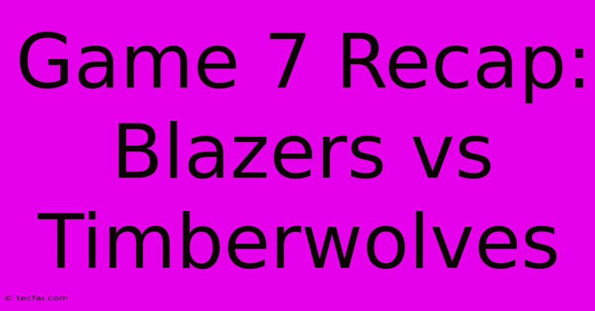 Game 7 Recap: Blazers Vs Timberwolves