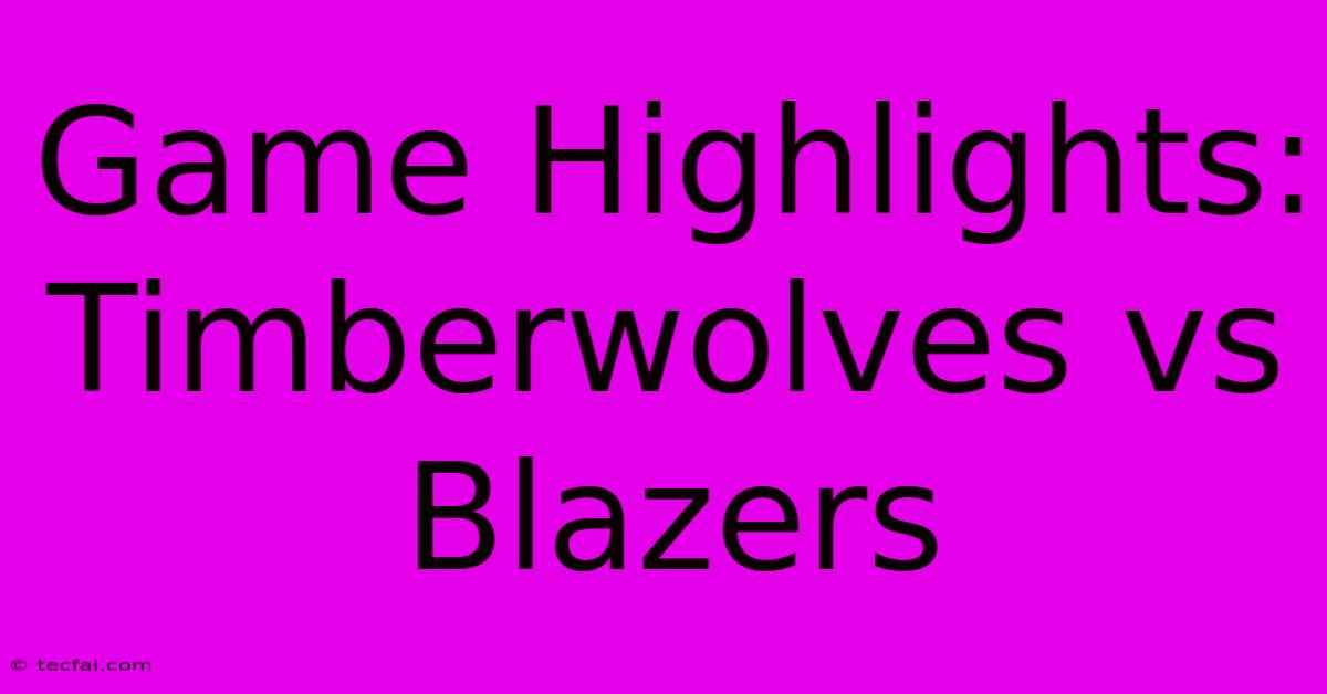 Game Highlights: Timberwolves Vs Blazers