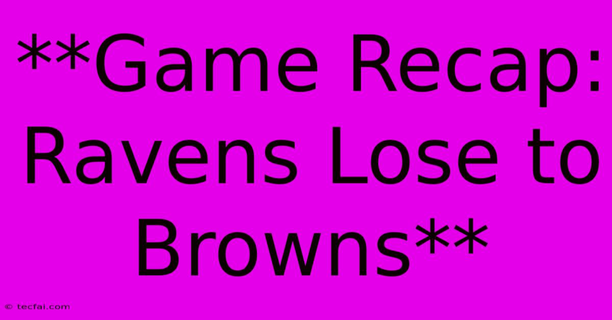 **Game Recap: Ravens Lose To Browns** 