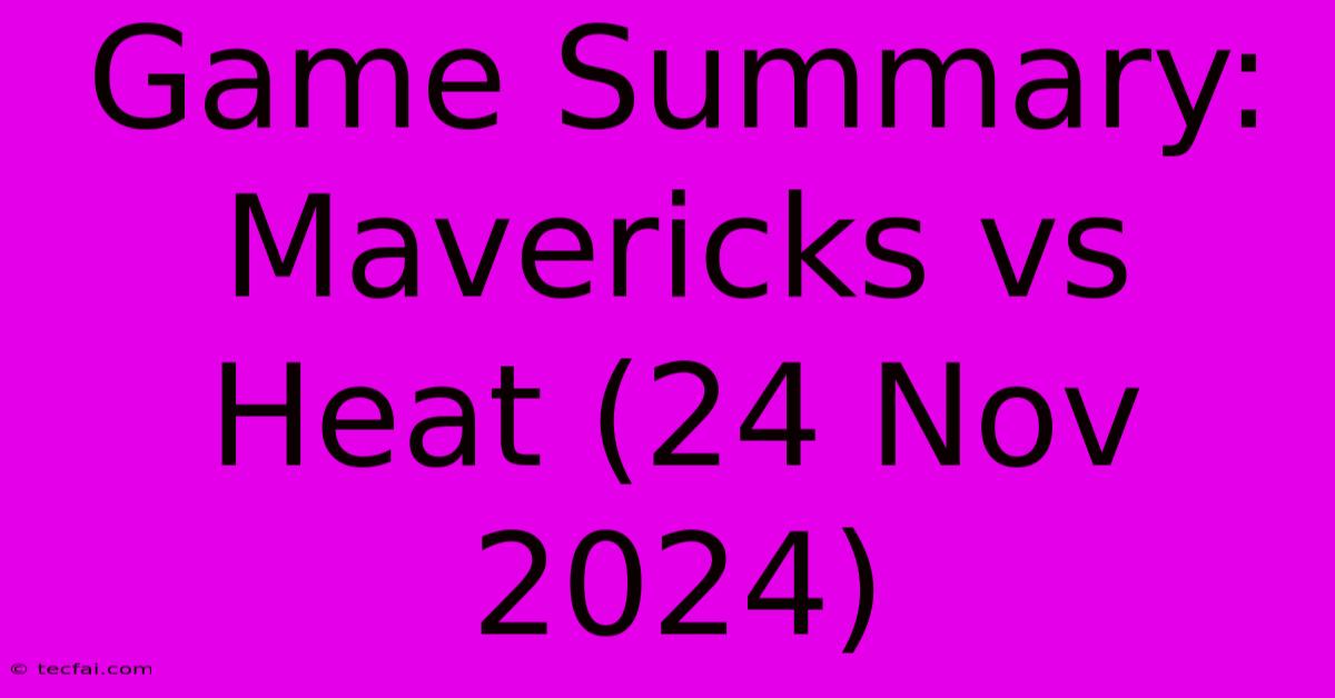 Game Summary: Mavericks Vs Heat (24 Nov 2024)