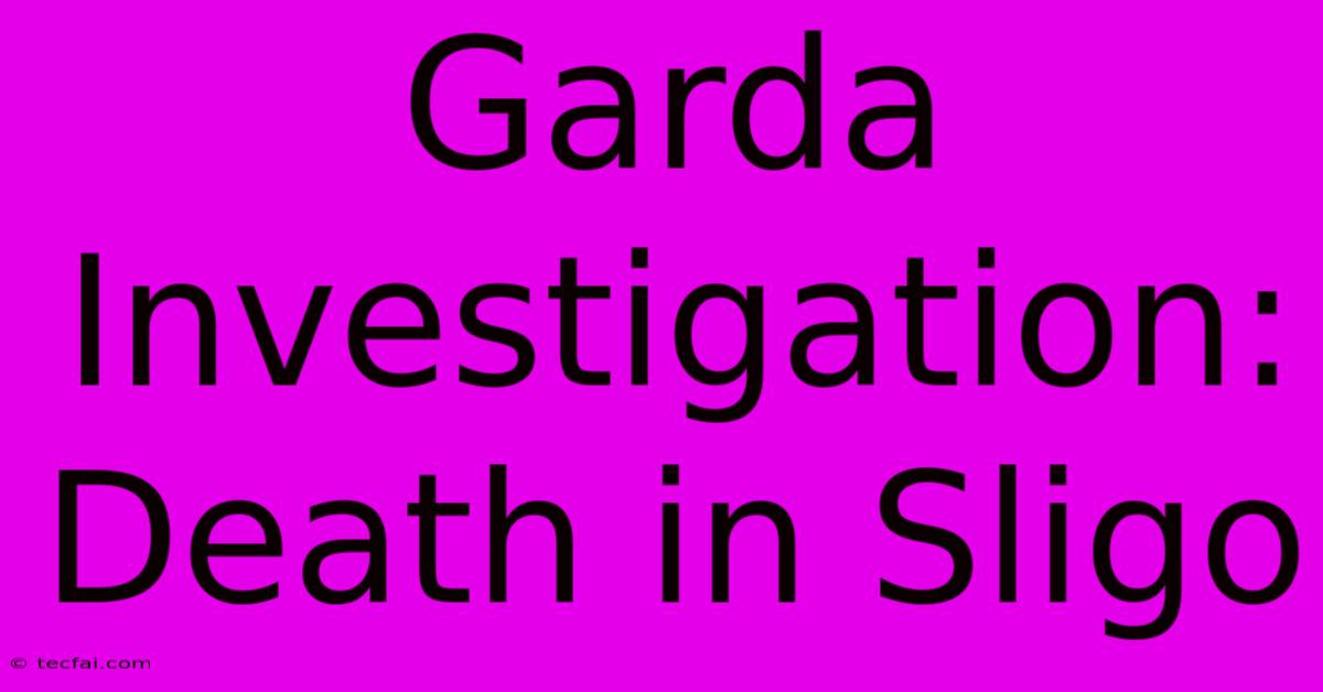 Garda Investigation: Death In Sligo