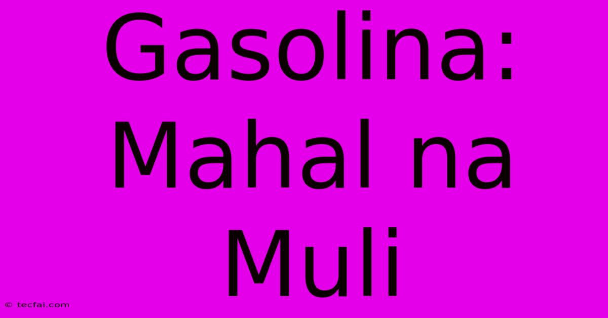 Gasolina: Mahal Na Muli