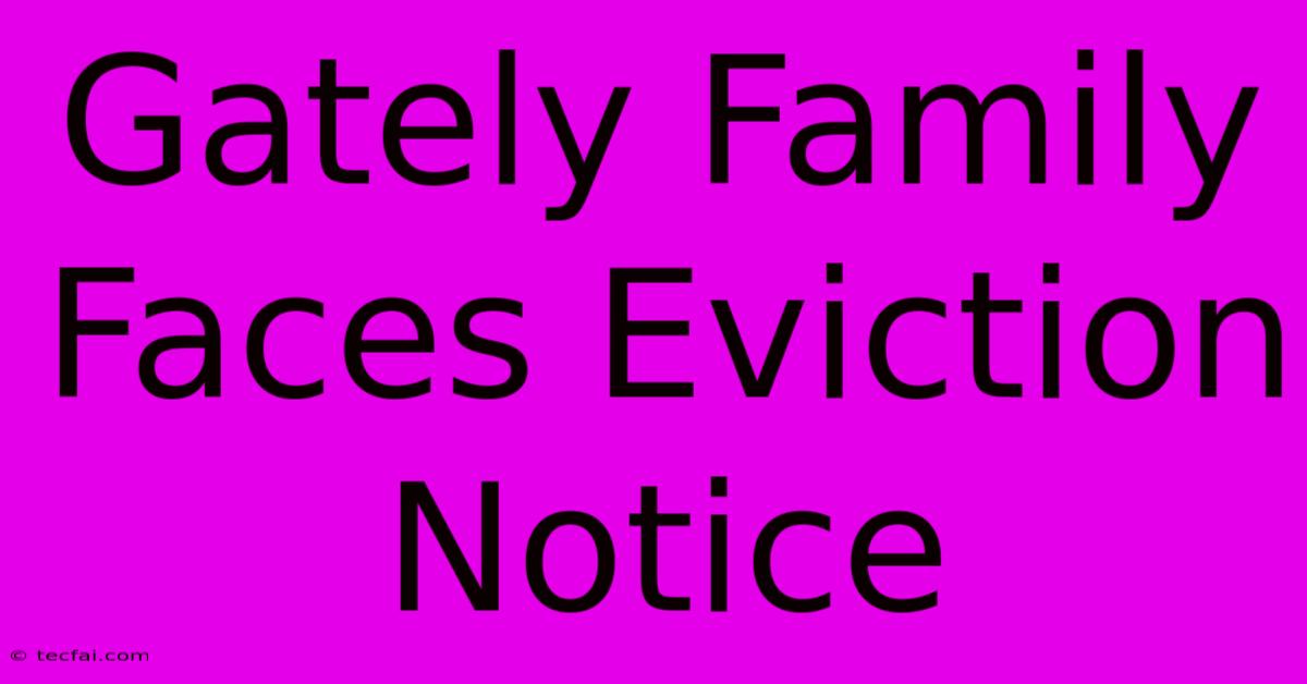 Gately Family Faces Eviction Notice